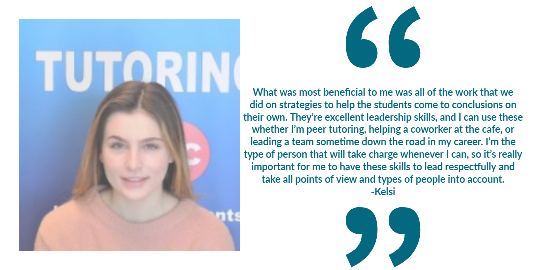 tutor Kelsi, Kelsi's testimony: What was most beneficial to me was all of the work that we did on strategies to help students come to conclusions on their own