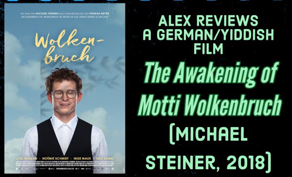 Alex reviews a German/Yiddish film The Awakening of Motti Wolkenbruch (Michael Steiner, 2018)