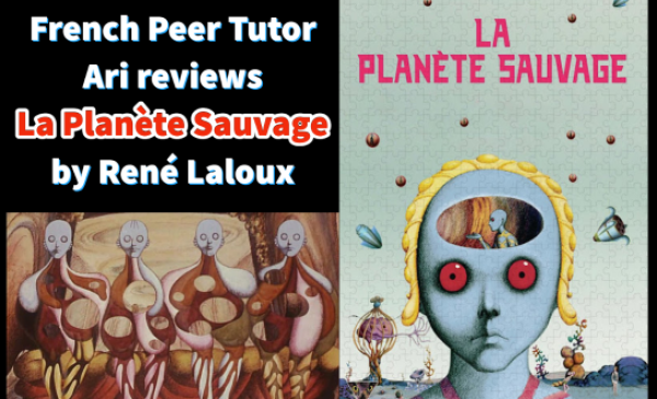 French Peer Tutor Ari Reviews La Planete Sauvage by Rene Laloux