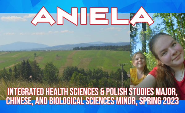 Aniela, Integrated Health Sciences & Polish studies Major, Chinese, & Biological Sciences Minor, Spring 2023