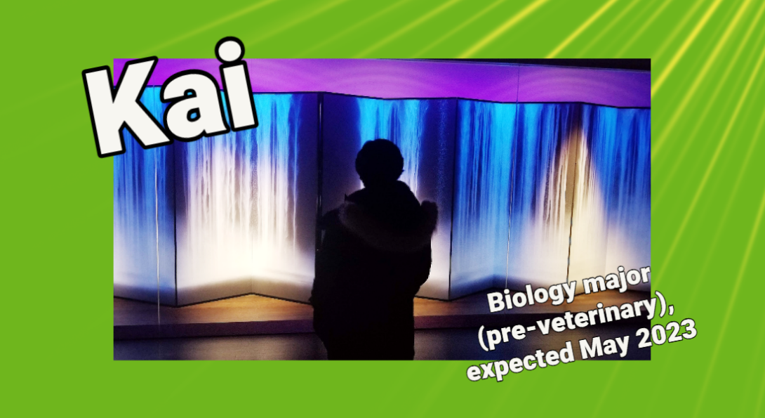 Kai, Biology major (pre-veterinary), expected May 2023