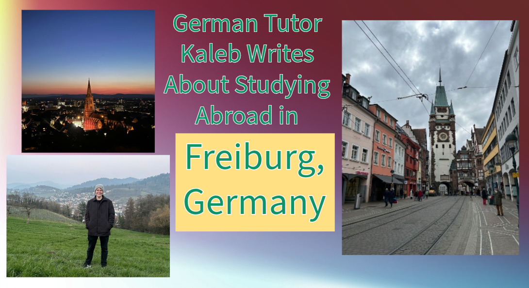 German tutor Kaleb writes about Studying Abroad in Freiburg Germany. Images of iconic landmarks and Kaleb in Freiburg are included in the image