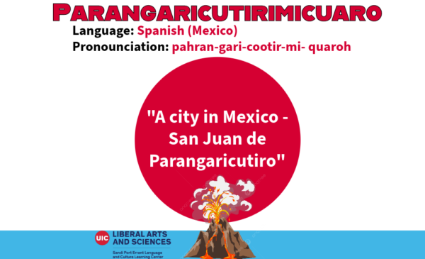 Parangaricutirimicuaro, from Spanish (Mexico). A word derived from a city in Mexico: San Juan de Parangaricutiro. A picture of an erupting volcano is beneath the English definition