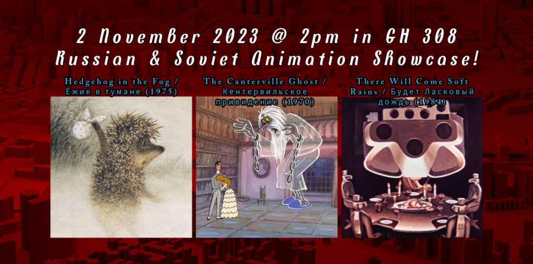 1 November 2023 @ 2pm in GH 308 Russian & Soviet Animation Showcase