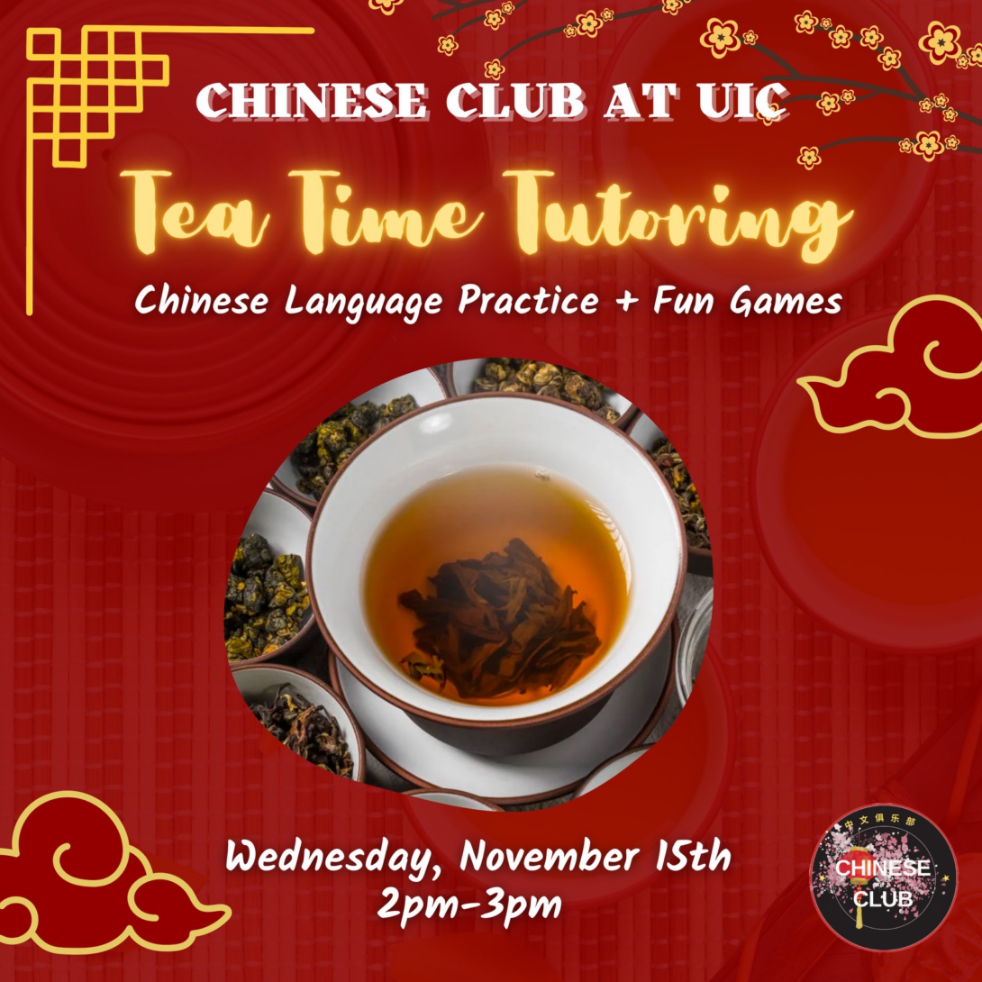 Chinese Club at UIC: Tea Time Tutoring! Chinese Language Practice and Fun Games. Wednesday, November 15th. 2pm to 3pm