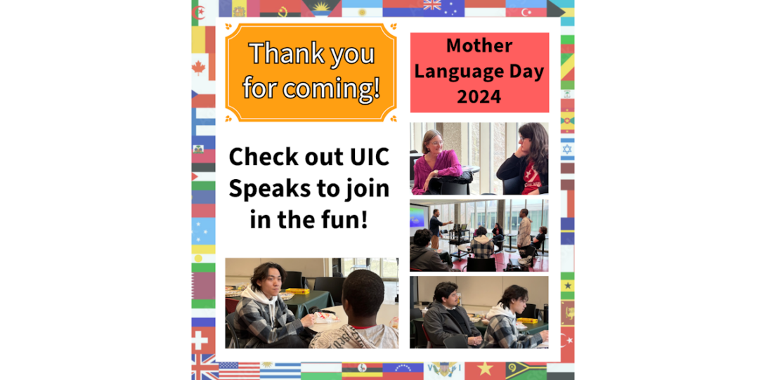 thank you for coming to mother language day 2024. check out uic speaks to join in the fun.