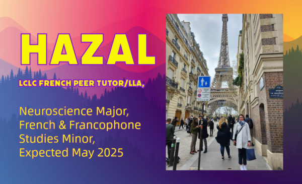 Hazal, LCLC French Peer tutor/LLA, Neuroscience major, French & Francophone Studies Minor, Expected May 2025