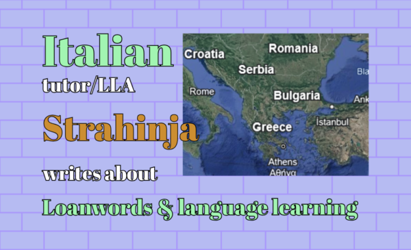 Italian tutor/LLA Strahinja writes about Loanwords & language learning