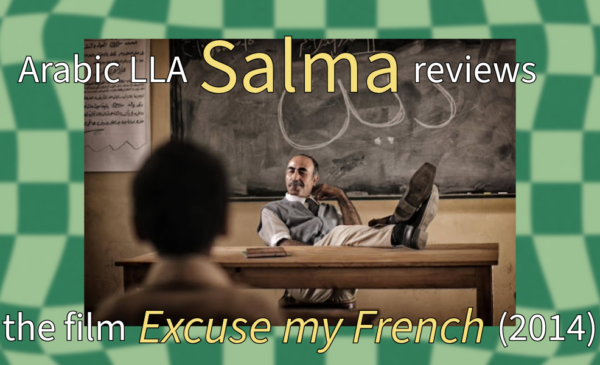 Arabic LLA Salma reviews the film Excuse my French (2014): A still from the film shows a teacher with Arabic writing on the blackboard behind him.