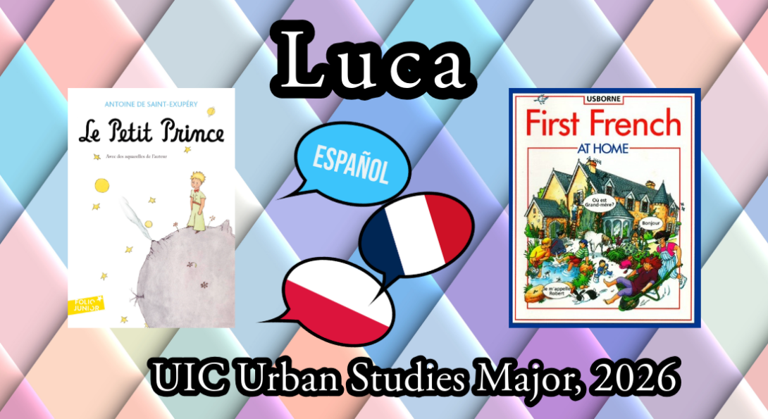 Luca, UIC Urban Studies Major, 2026. Le Petit Prince, Usborne First French at Home, and various languages in Luca's life: Spanish, French, and Polish.
