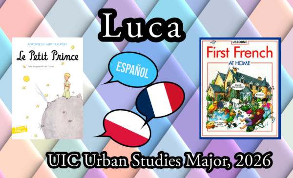 Luca, UIC Urban Studies Major, 2026. Le Petit Prince, Usborne First French at Home, and various languages in Luca's life: Spanish, French, and Polish.